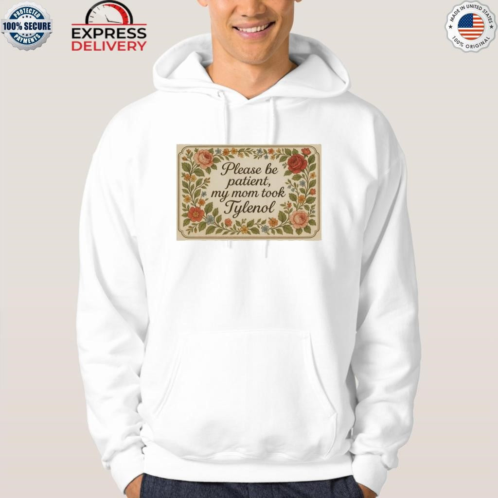 Please Be Patient My Mom Took Tylenol 2025 Shirt
