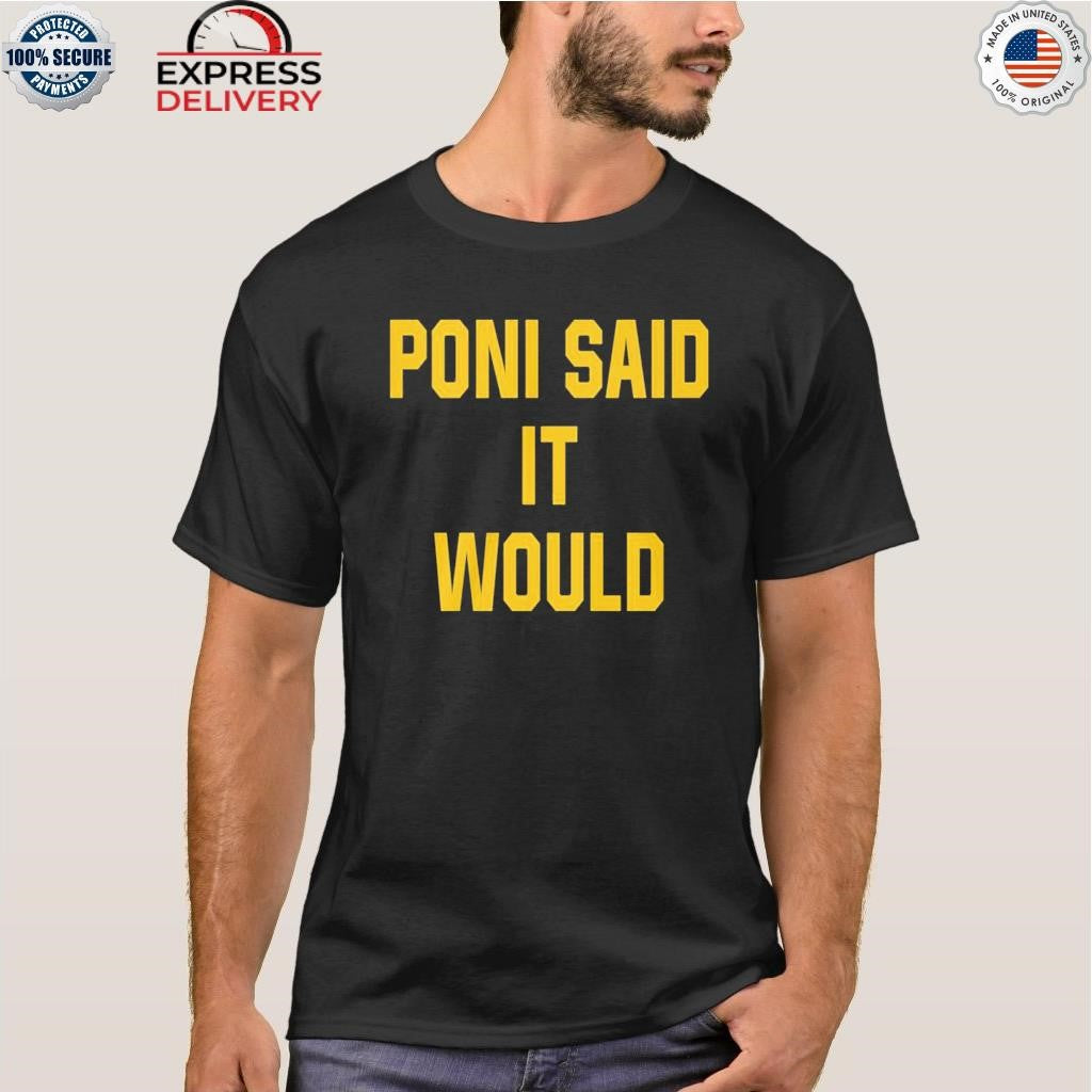 Poni Said It Would But It Didn’t Shirt