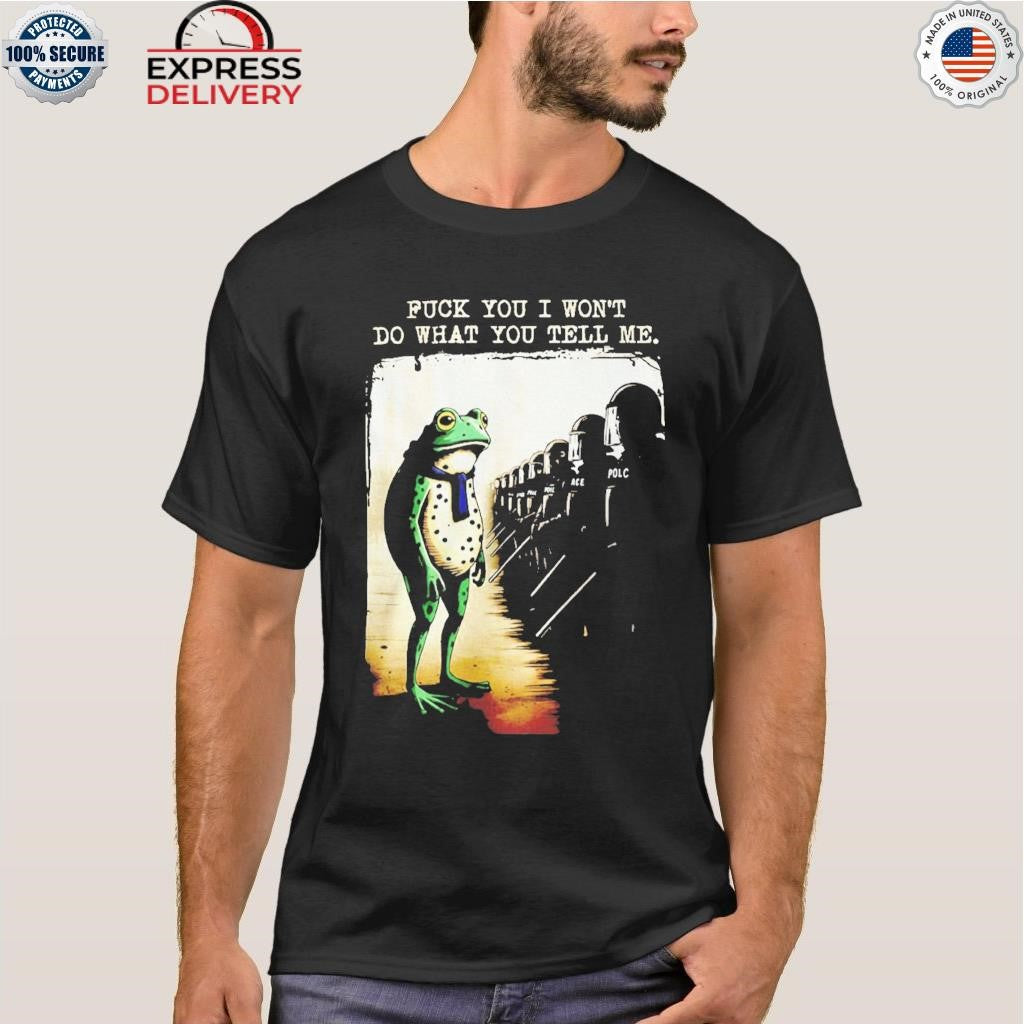 Portland Frog Protest Fuck You I Won’t Do What You Tell Me Shirt