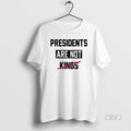 Official Presidents Are Not Kings Satirical T-Shirts, Hoodie, Sweatshirt | InkRitualCo.com