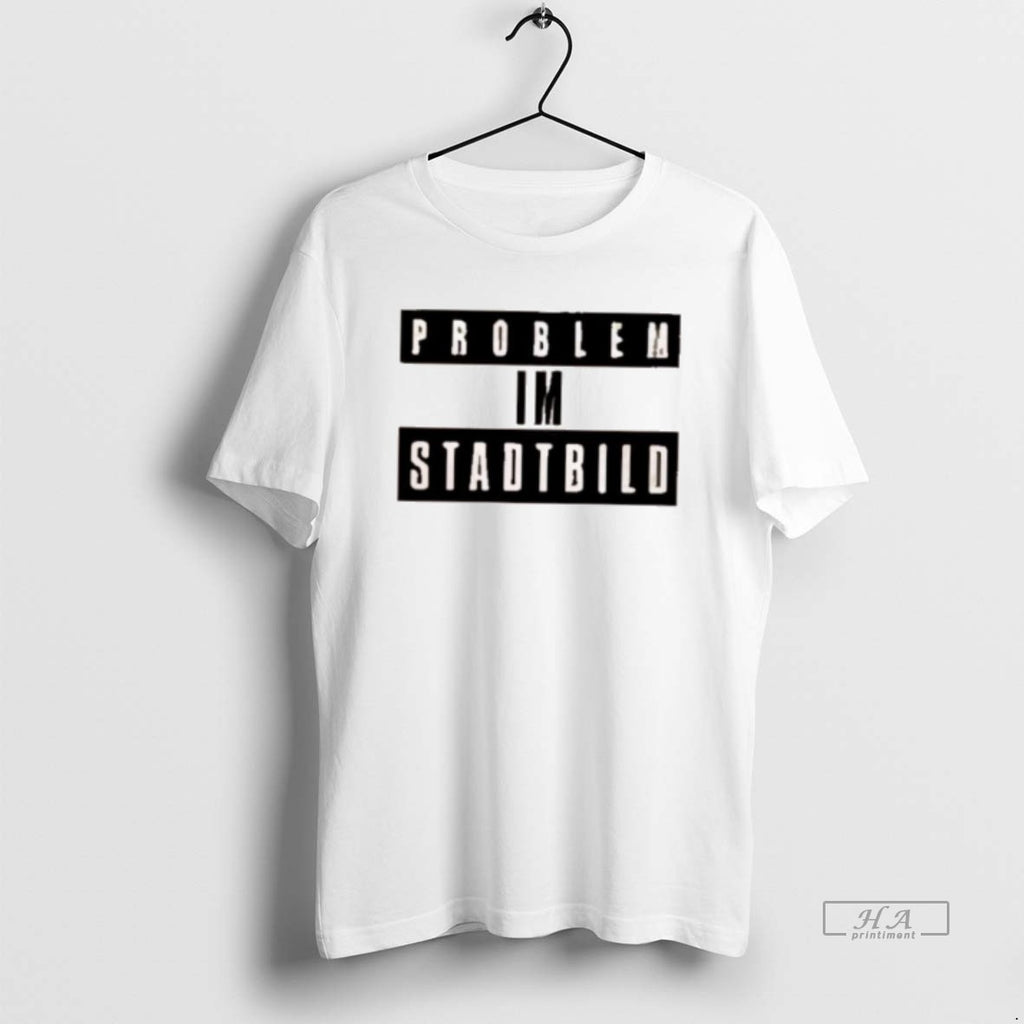 Official Problem Im Stadtbild Text T-Shirts, Hoodie, Sweatshirt | InkRitualCo.com