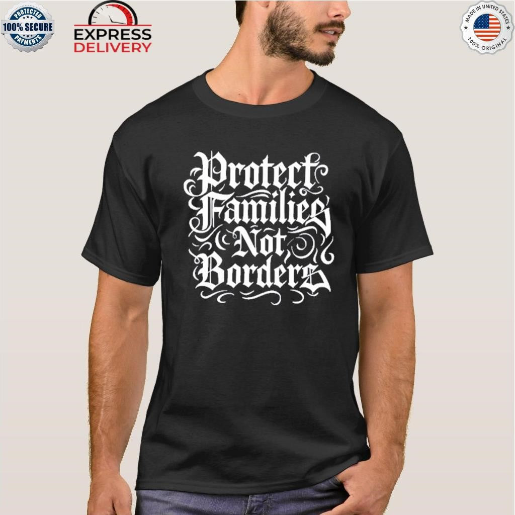 Protect Families Not Borders Shirt