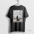 Official Protest Now While Its Still Legal No Kings 10 T-Shirts, Hoodie, Sweatshirt | InkRitualCo.com