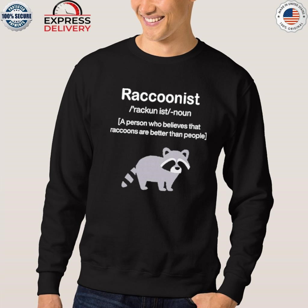 Raccoonist A Person Who Believes That Raccoons Are Better Than People Shirt