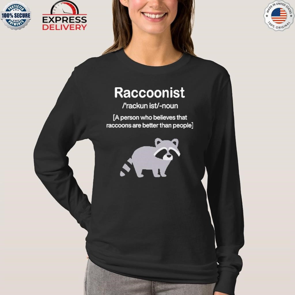 Raccoonist A Person Who Believes That Raccoons Are Better Than People Shirt
