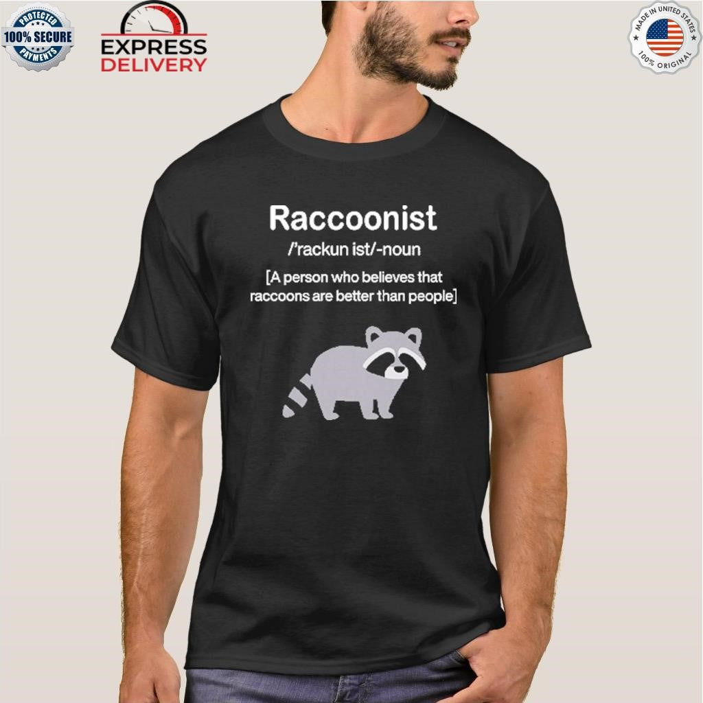 Raccoonist A Person Who Believes That Raccoons Are Better Than People Shirt