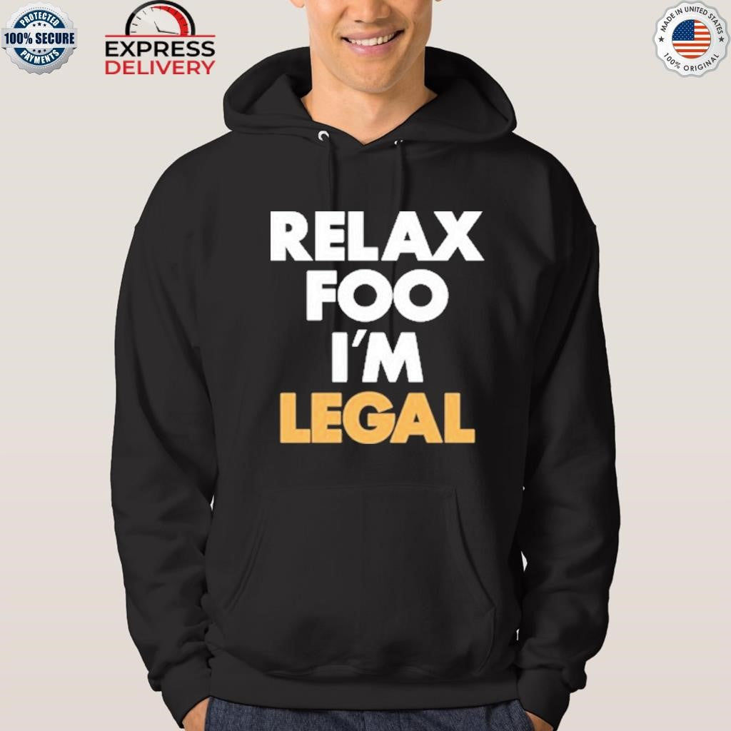 Relax Foo I’m Legal Shirt