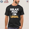 Relax Foo I’m Legal Shirt