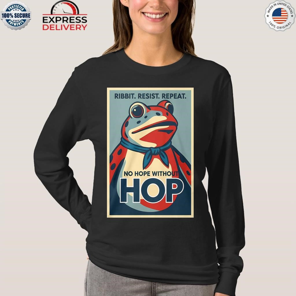 Ribbit Resist Repeat No Hope Without Hop Shirt