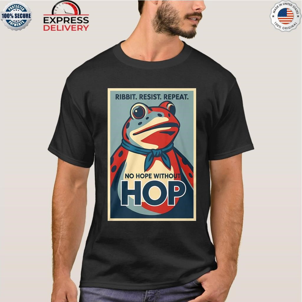 Ribbit Resist Repeat No Hope Without Hop Shirt