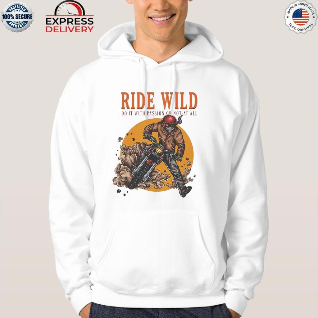 Ride Wild Do It With Passion Or Not At All Shirt