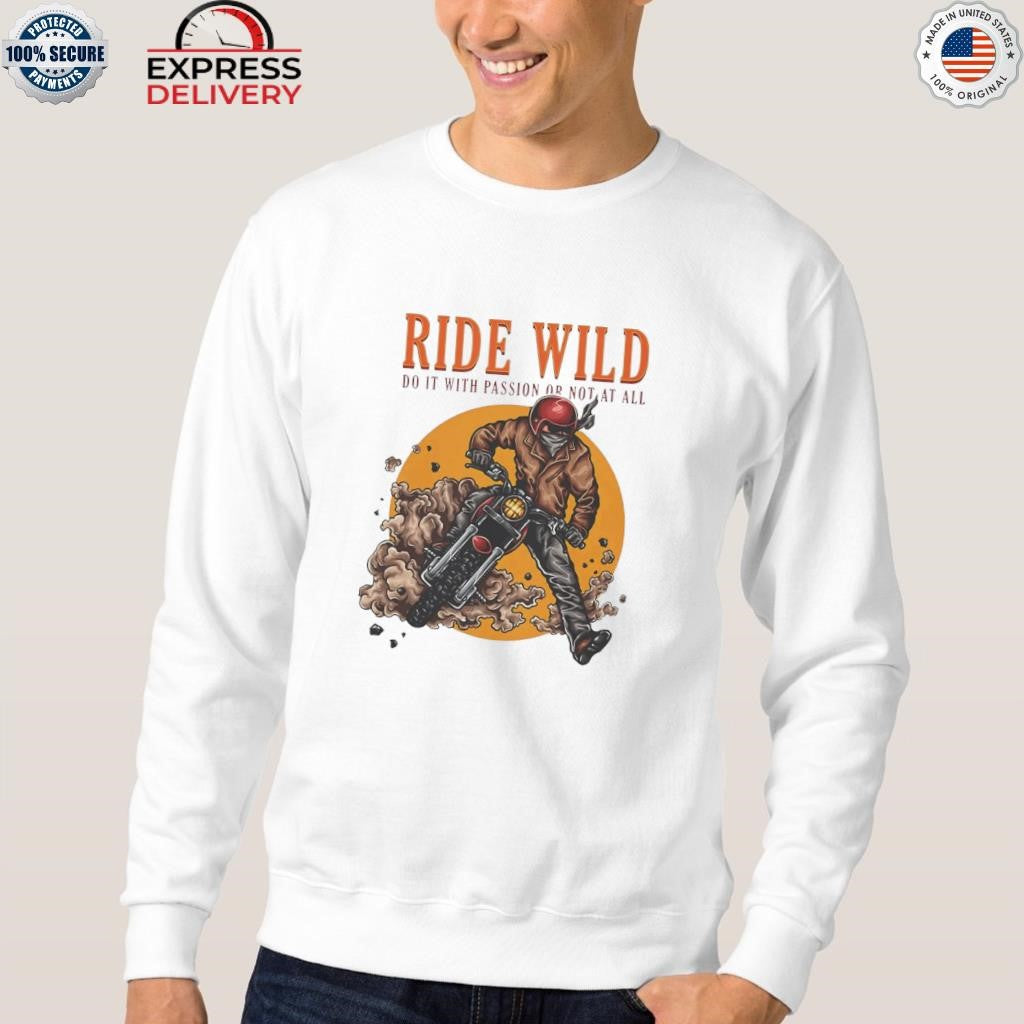 Ride Wild Do It With Passion Or Not At All Shirt