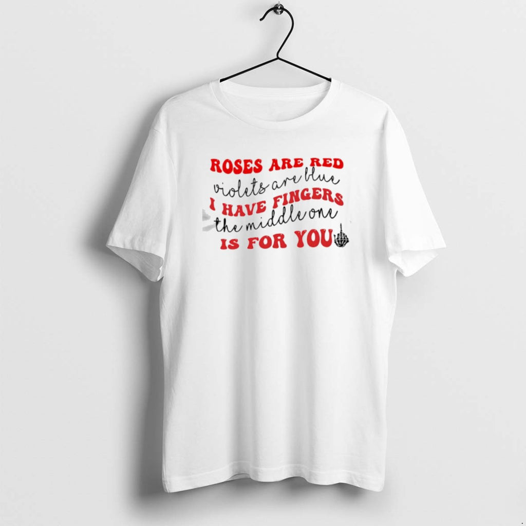 Official Roses Are Red Violets Are Blue I Have Middle Finge Is For You T-Shirts, Hoodie, Sweatshirt | InkRitualCo.com