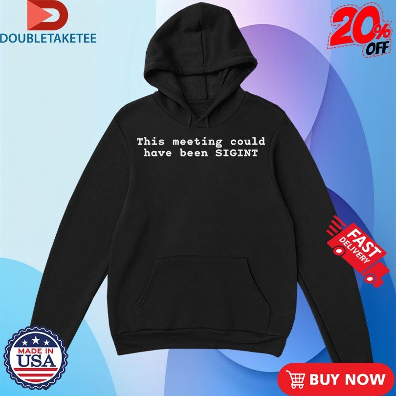 Ryan Mcbeth This Meeting Could Have Been Sigint Shirts
