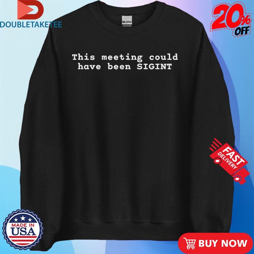 Ryan Mcbeth This Meeting Could Have Been Sigint Shirts