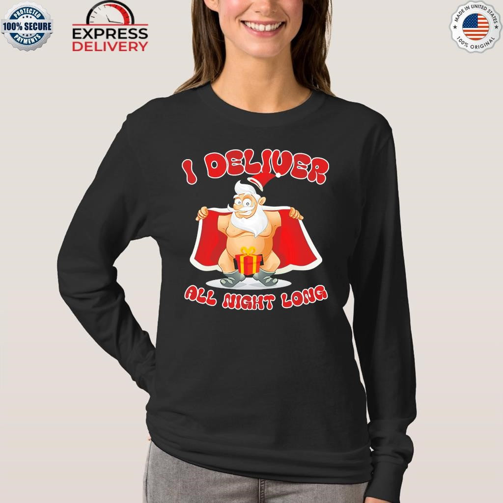Santa Claus I Deliver All Night Long Christmas Shirt