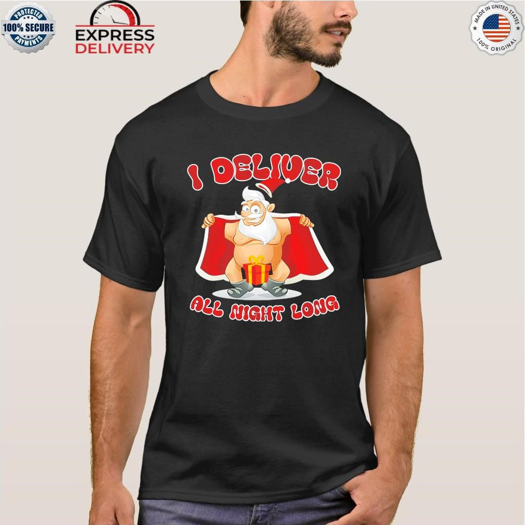Santa Claus I Deliver All Night Long Christmas Shirt