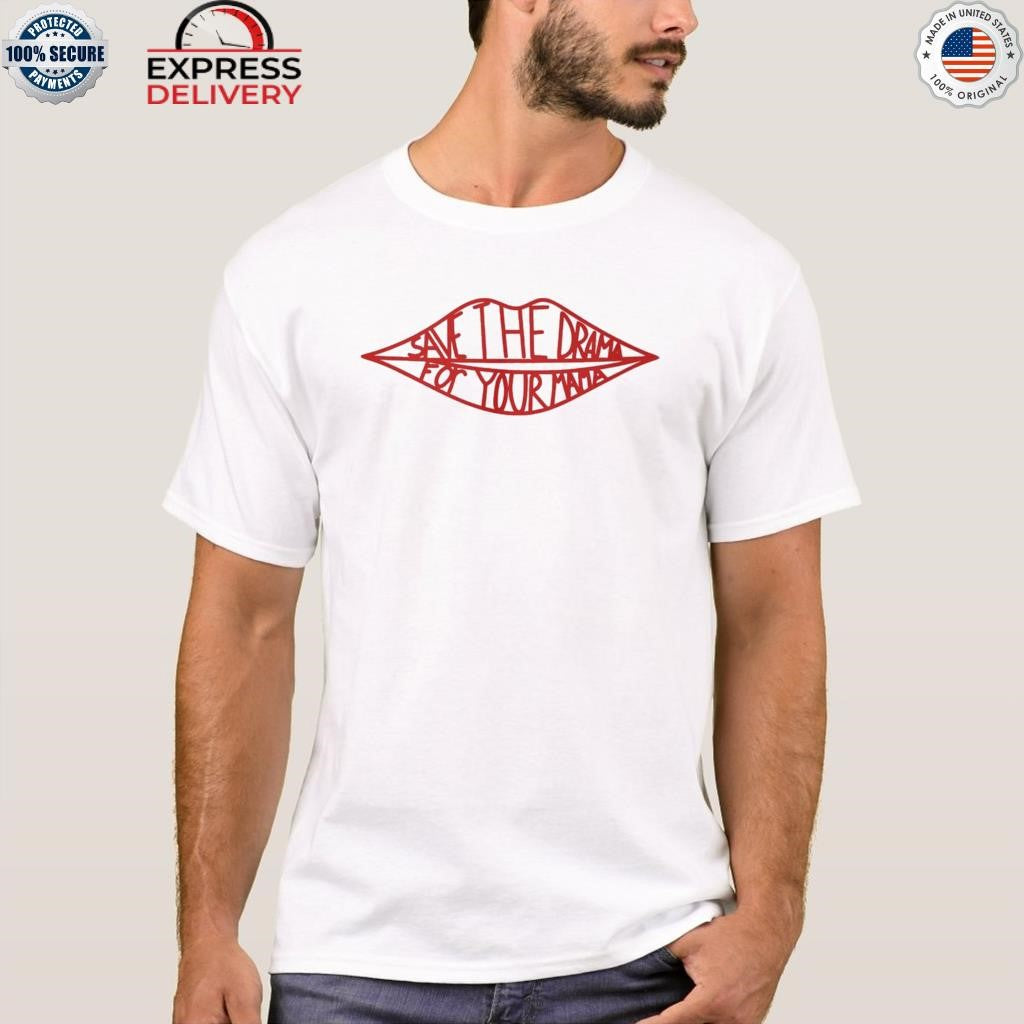 Save The Drama For Your Mama Shirt