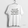 Official Sex Is Cool But Have You Ever Fucked The System Style Font T-Shirts, Hoodie, Sweatshirt | InkRitualCo.com
