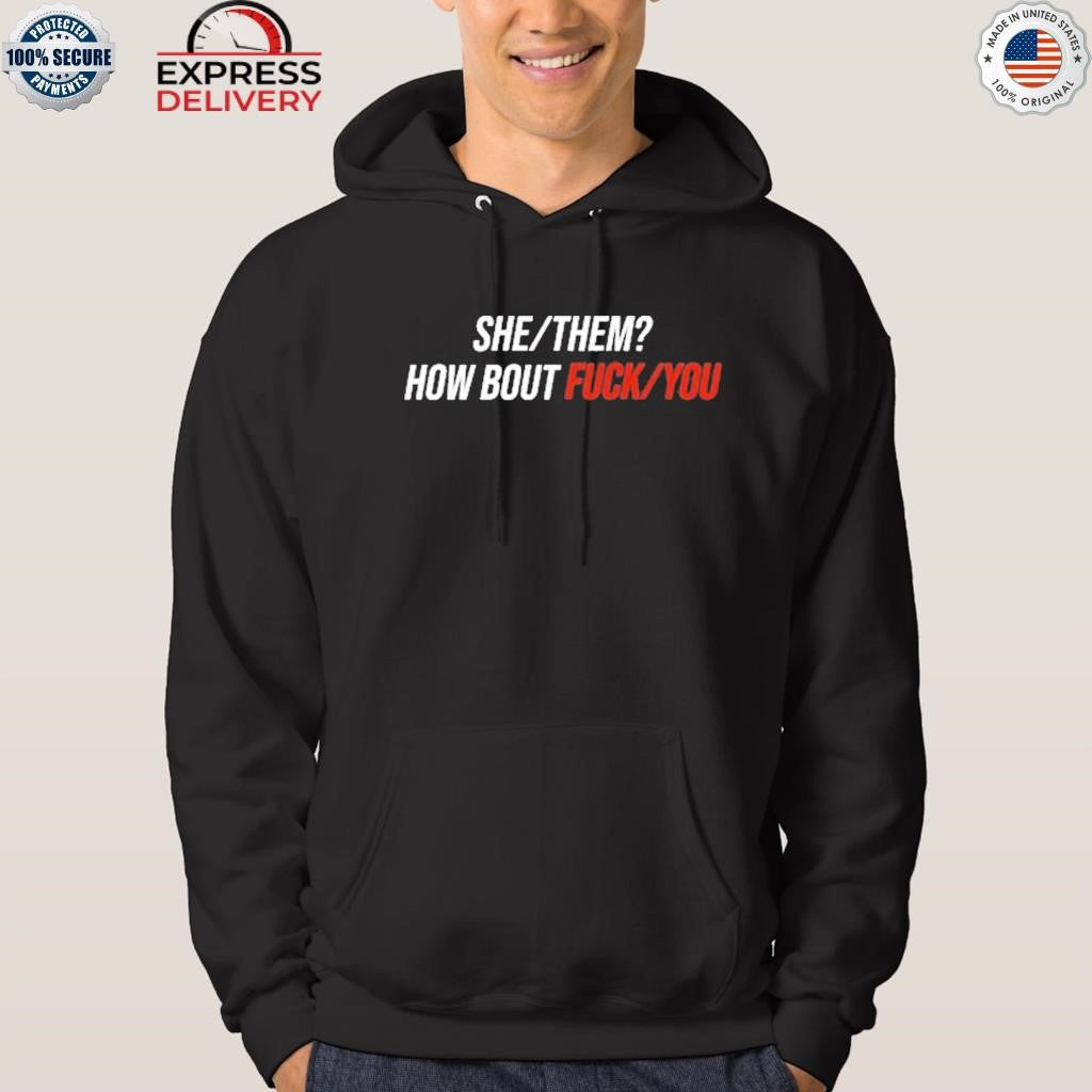She Them How Bout Fuck You Shirt