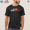 She Them How Bout Fuck You Shirt
