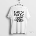 Official Shut The Fuck Up And Drink Your Beer T-Shirts, Hoodie, Sweatshirt | InkRitualCo.com