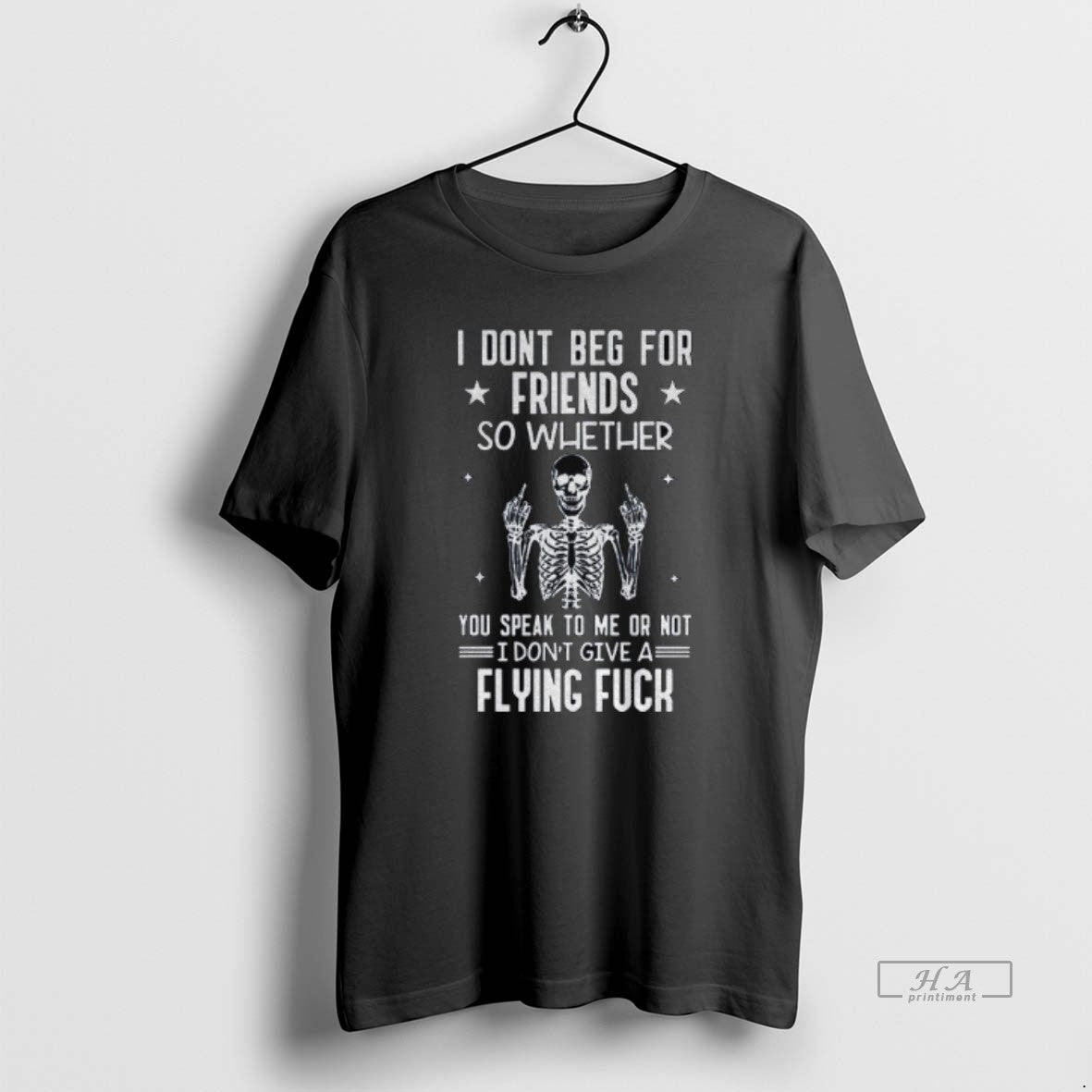 Official Skeleton I Dont Beg For Friends So Whether You Speak To Me Or Not T-Shirts, Hoodie, Sweatshirt | InkRitualCo.com