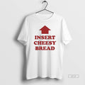 Official Slurred Insert Cheesy Bread T-Shirts, Hoodie, Sweatshirt | InkRitualCo.com