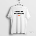 Official Small Dih Big Dreams Meme T-Shirts, Hoodie, Sweatshirt | InkRitualCo.com