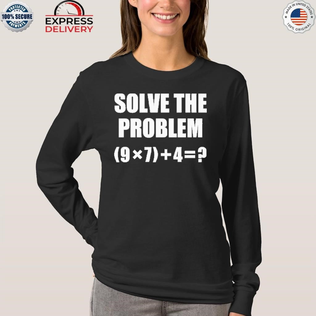 Solve The Problem 67 Meme Shirt