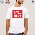 Sorry We’re Here Shirt