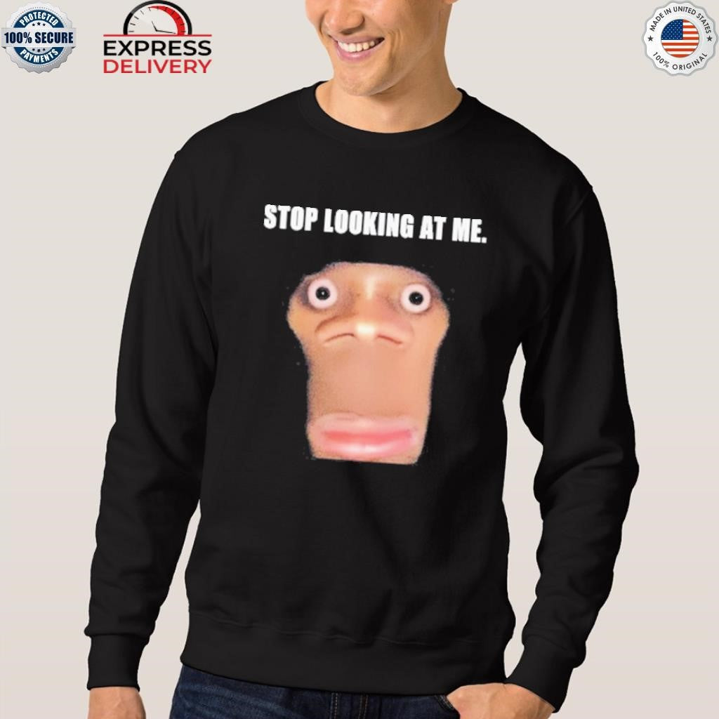 Stop Looking At Me Face Shirt