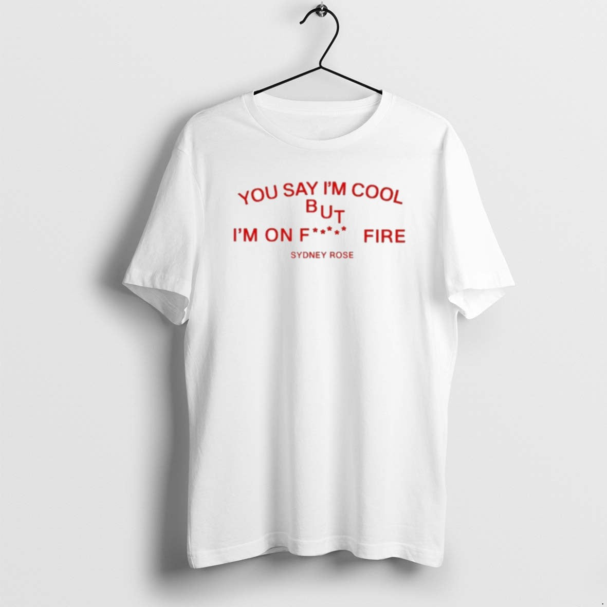 Official Sydney Rose You Say Im Cool T-Shirts, Hoodie, Sweatshirt | InkRitualCo.com
