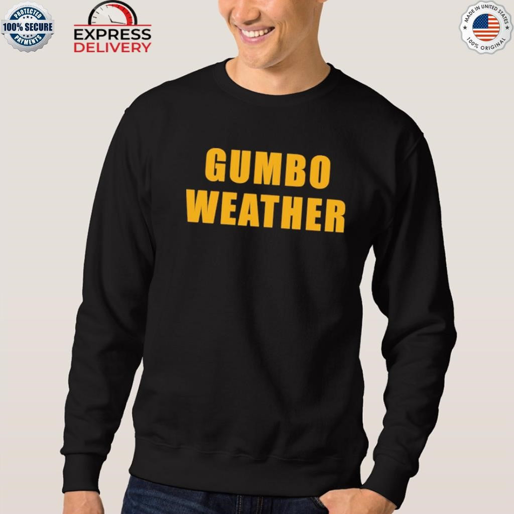 T Bob Hebert Wear Gumbo Weather Shirt