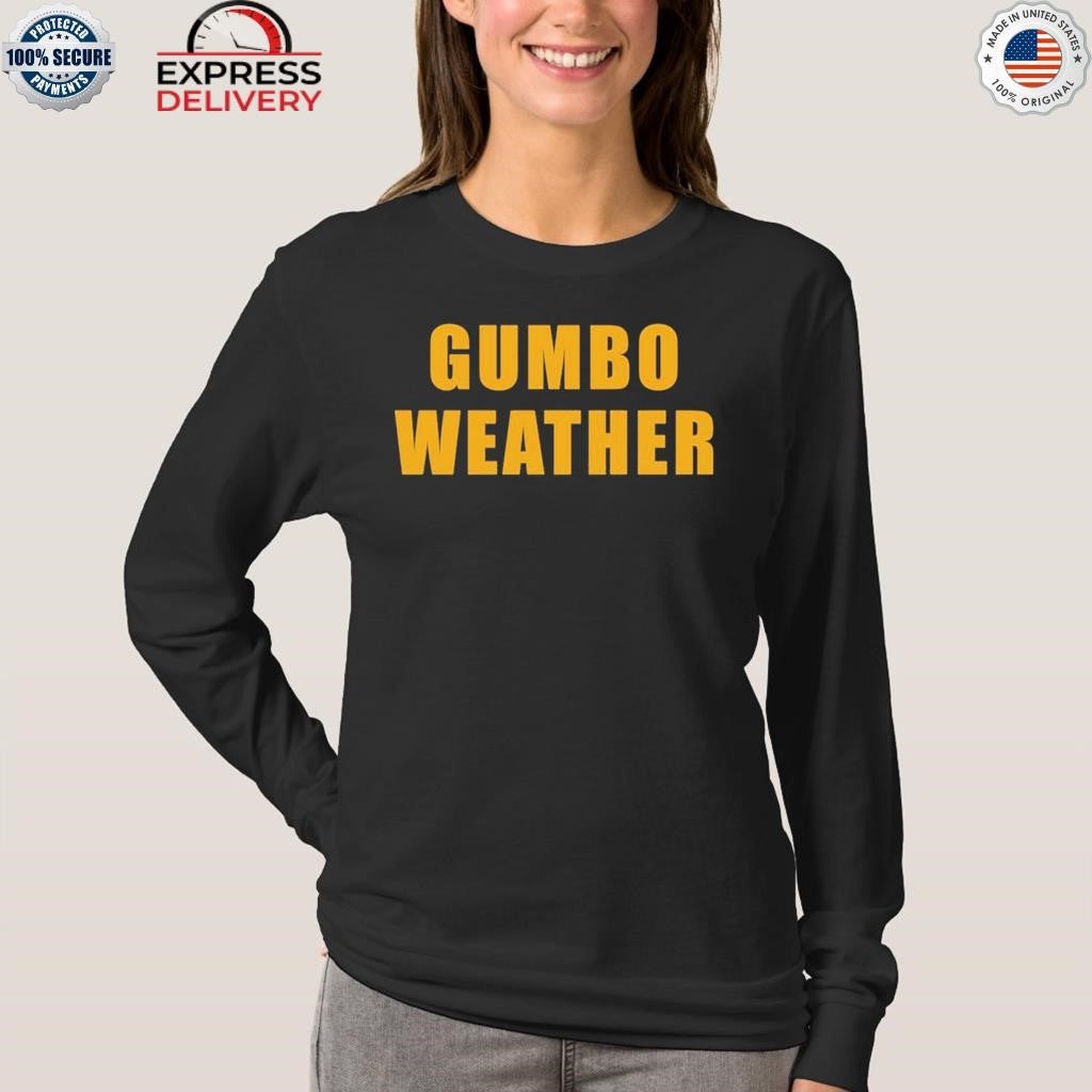 T Bob Hebert Wear Gumbo Weather Shirt