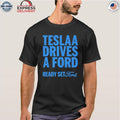 Tesla Drives a Ford Shirt