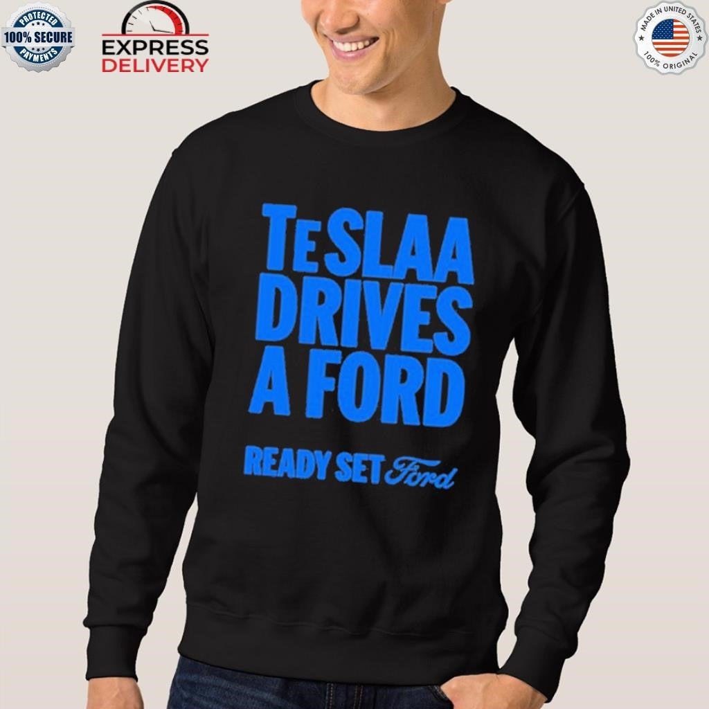 Teslaa Drives A Ford Ready Set Ford Shirt