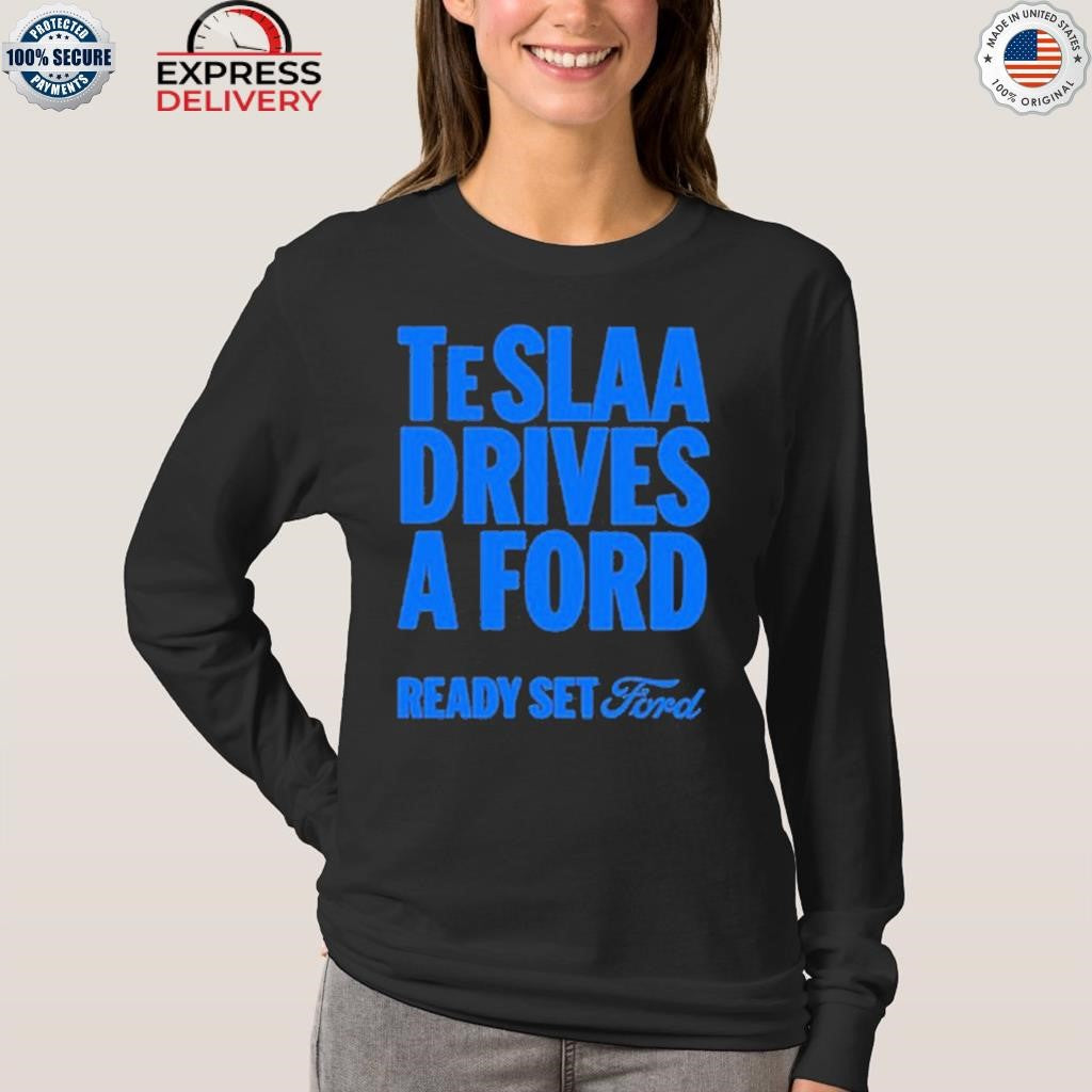 Teslaa Drives A Ford Ready Set Ford Shirt