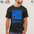 Teslaa Drives A Ford Ready Set Ford Shirt