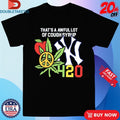 That’s A Awful Lot Of Cough Syrup New York Yankees 4 20 Shirts