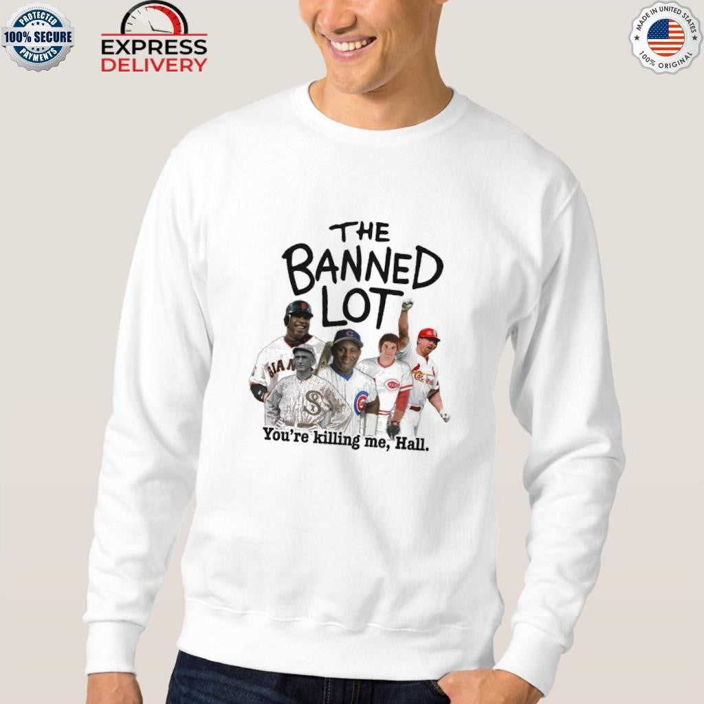 The Banned Lot You’re Killing Me Hall Shirt