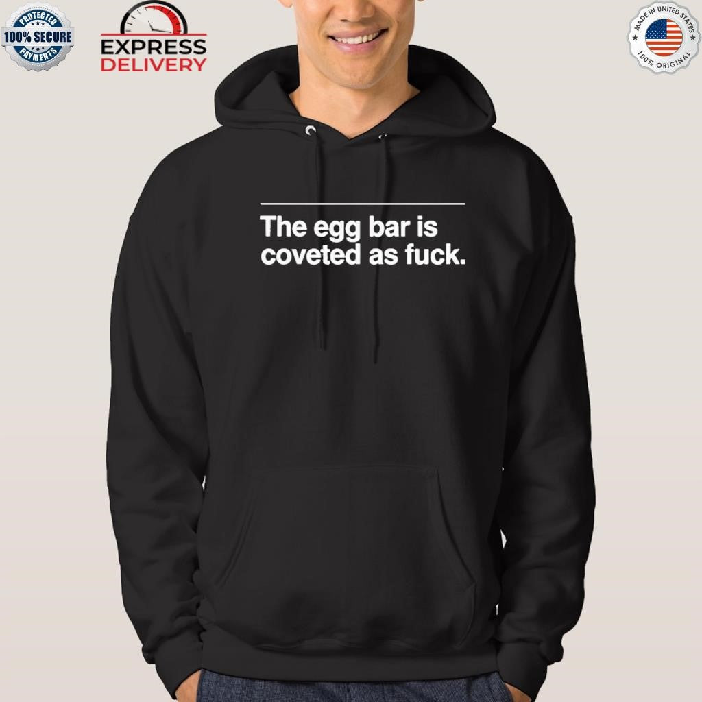 The Egg Bar Is Coveted As Fuck Shirt
