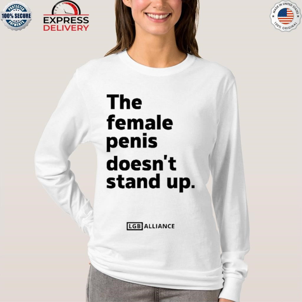 The Female Penis Doesn’t Stand Up Shirt