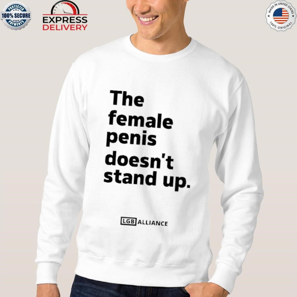 The Female Penis Doesn’t Stand Up Shirt