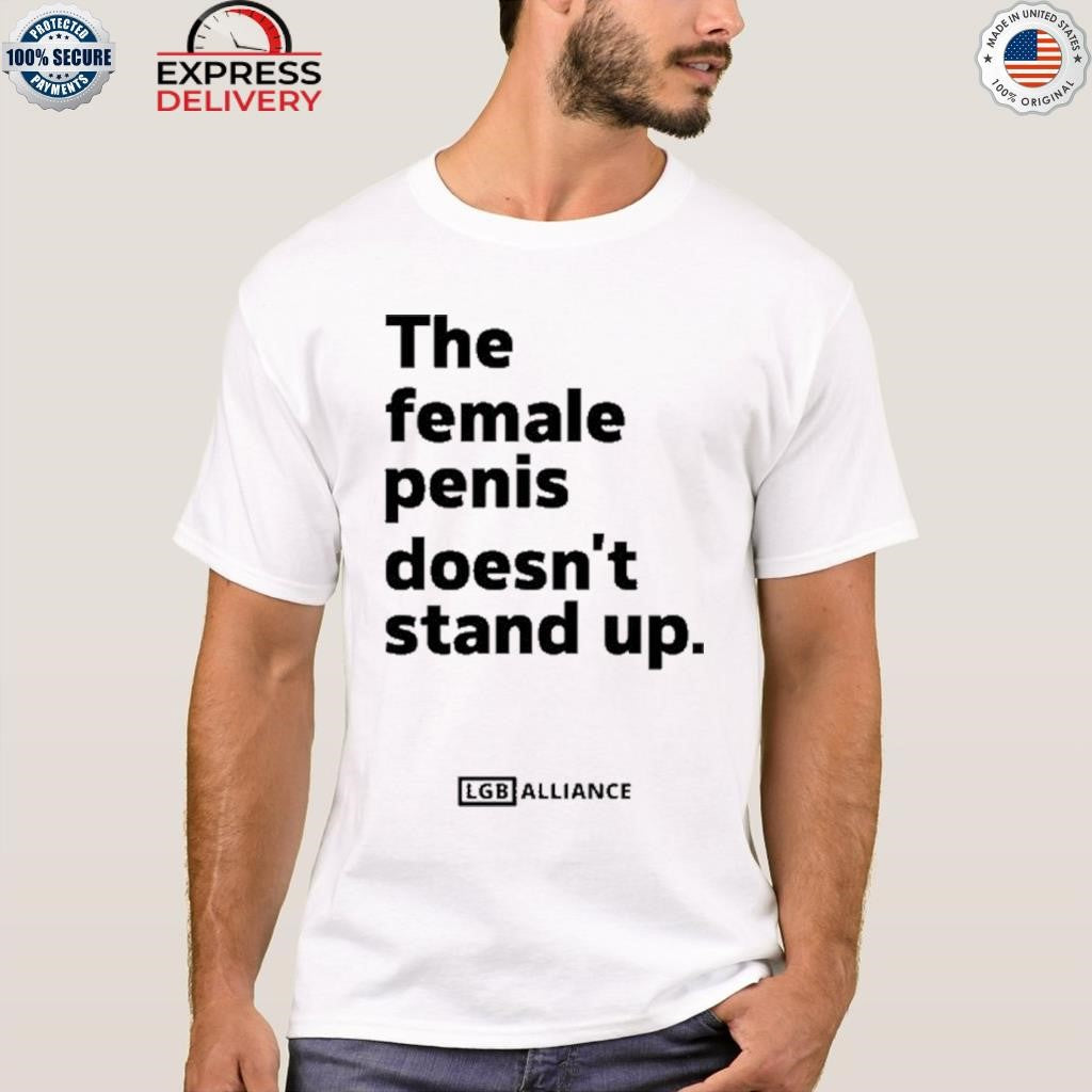 The Female Penis Doesn’t Stand Up Shirt