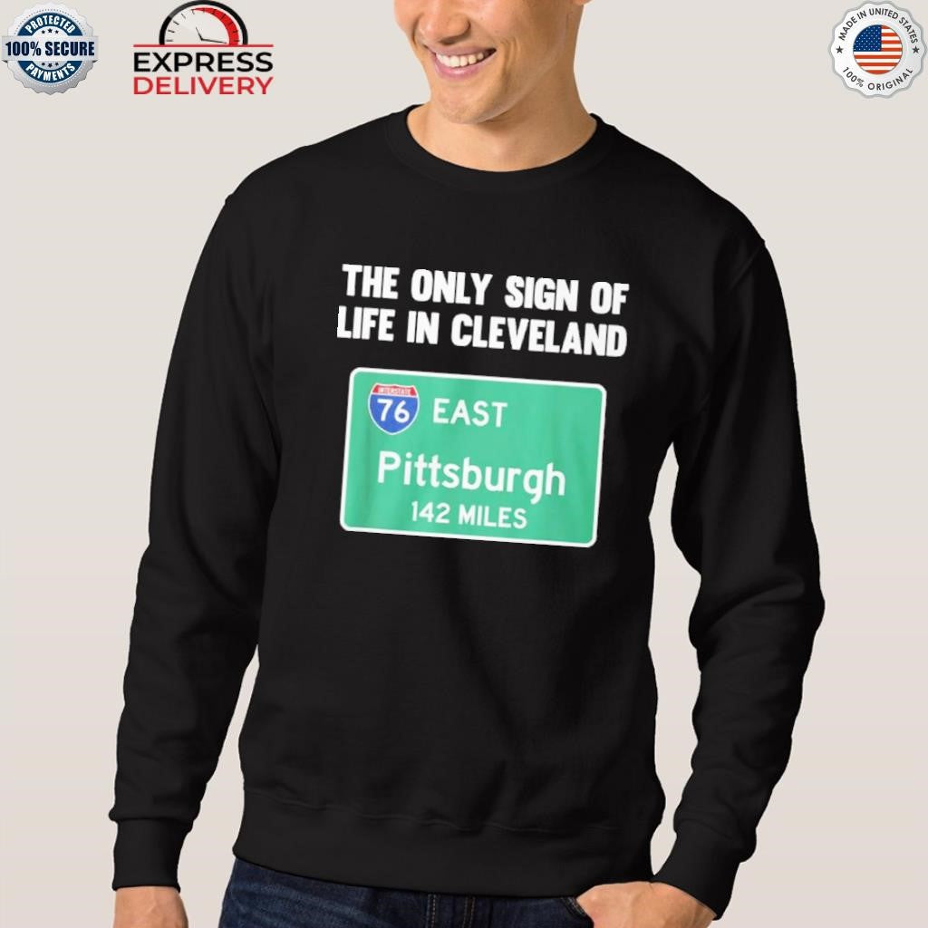 The Only Sign Of Life In Cleveland East Pittsburgh 142 Miles Shirt