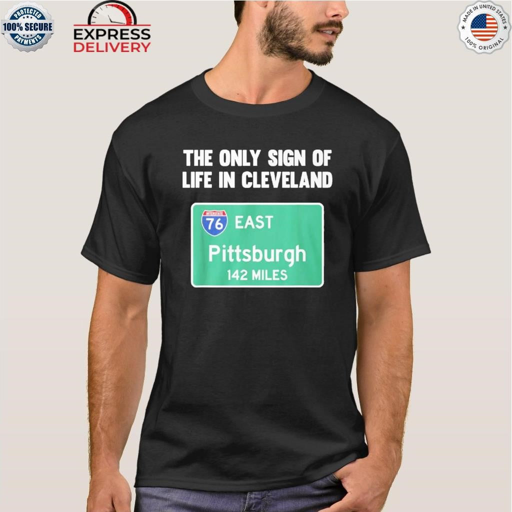 The Only Sign Of Life In Cleveland East Pittsburgh 142 Miles Shirt