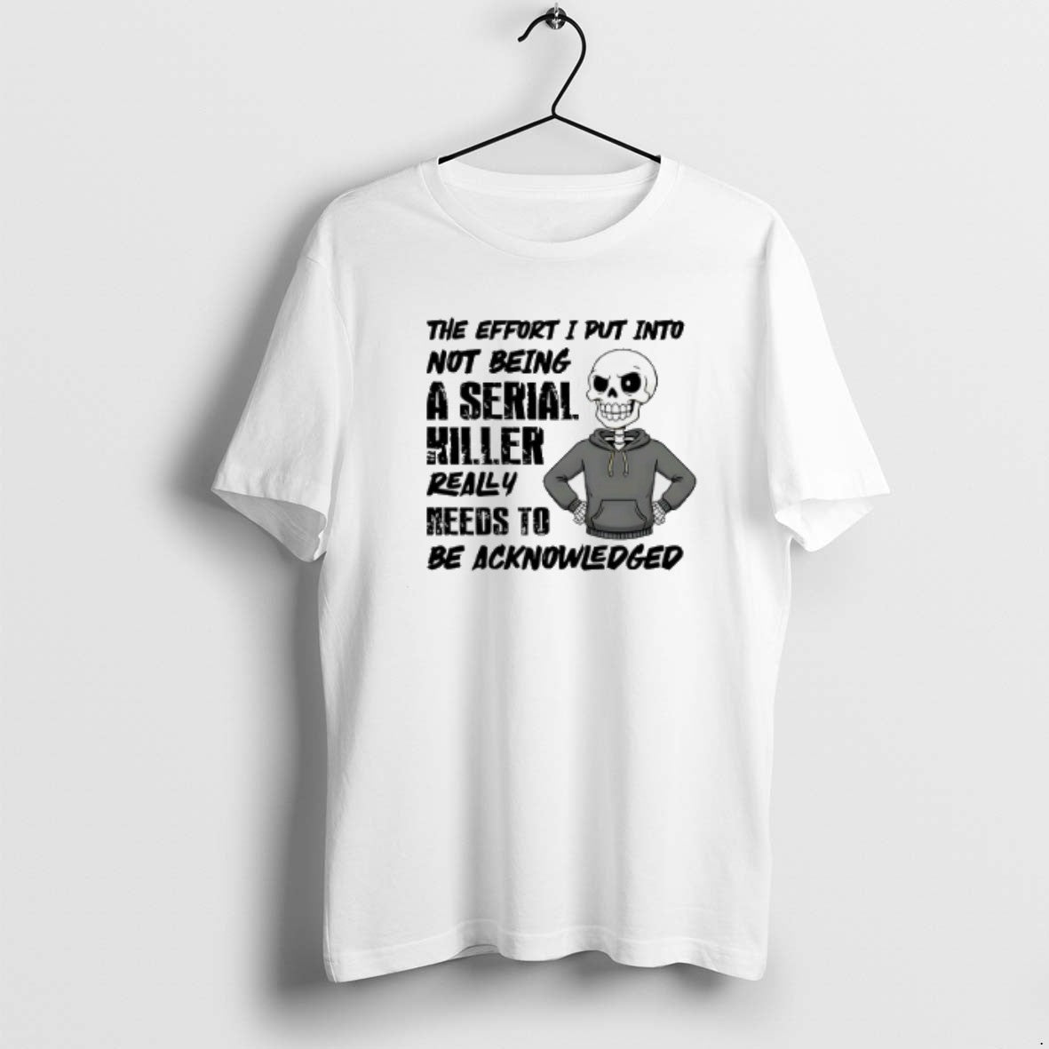 Official The Effort I Put Into Not Being A Serial Killer Really Needs To Be T-Shirts, Hoodie, Sweatshirt | InkRitualCo.com