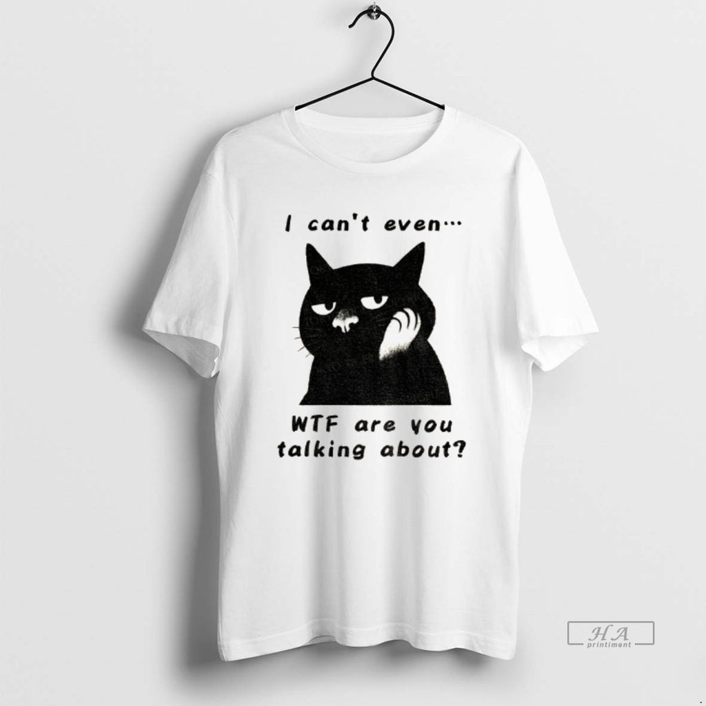 Official The Speechless Cat I Cant Even Wtf Are You Talking About T-Shirts, Hoodie, Sweatshirt | InkRitualCo.com