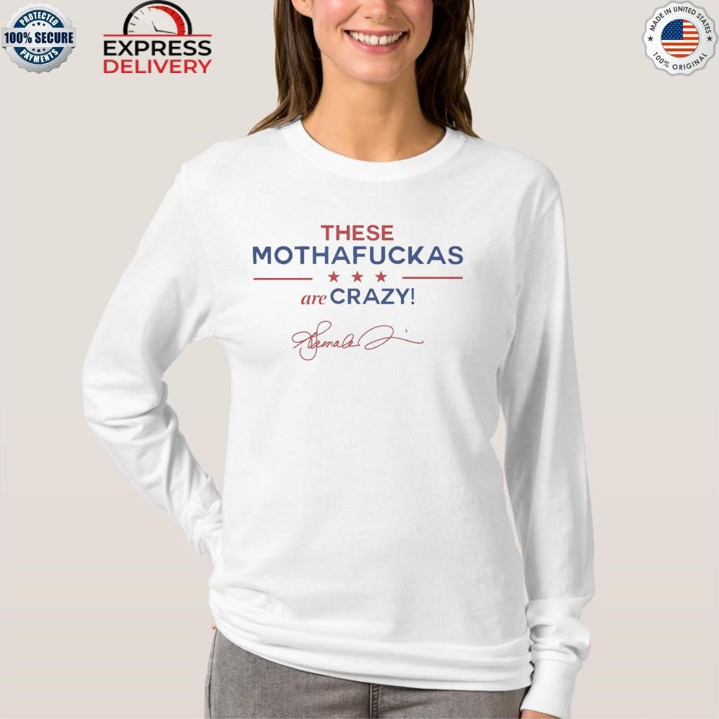 These Mothafuckas Are Crazy Shirt